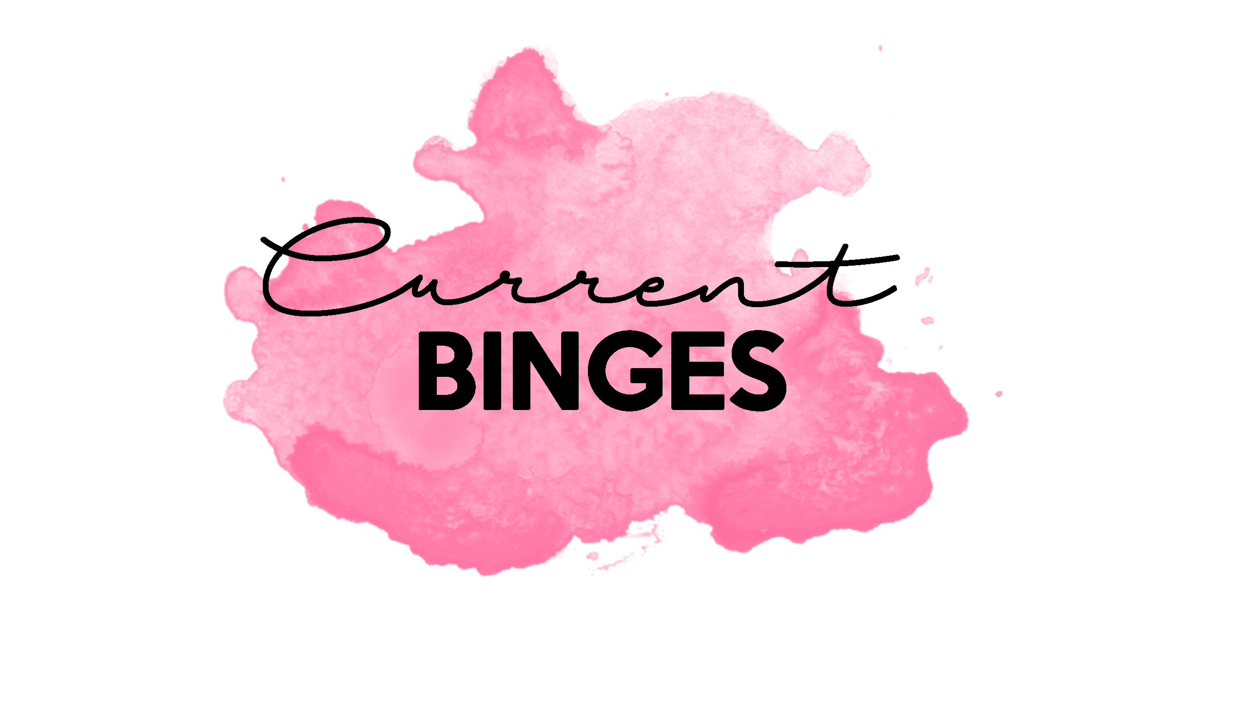 Current Binges: August 2016 Edition